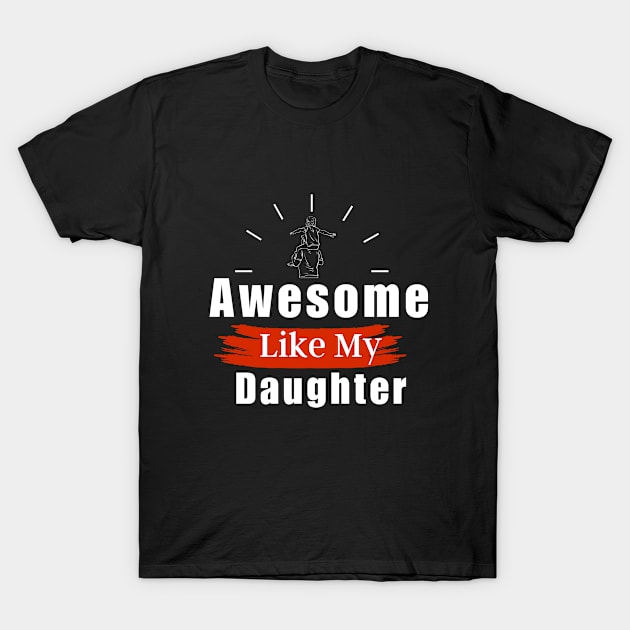 Awesome Like My Daughter T-Shirt by sara99